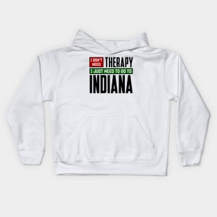 I don't need therapy, I just need to go to Indiana Kids Hoodie